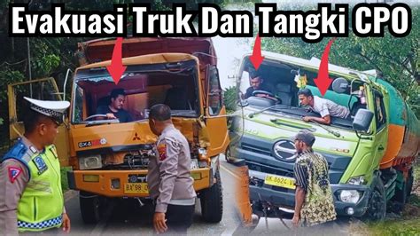 Evakuasi Truk Tangki CPO Dan Evakuasi Truk Fuso Oren Rem Blong Men4br4k