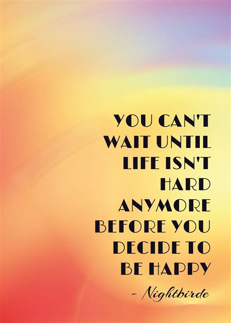 You Can’t Wait Until Life Isn’t Hard Anymore to Decide to Be Happy