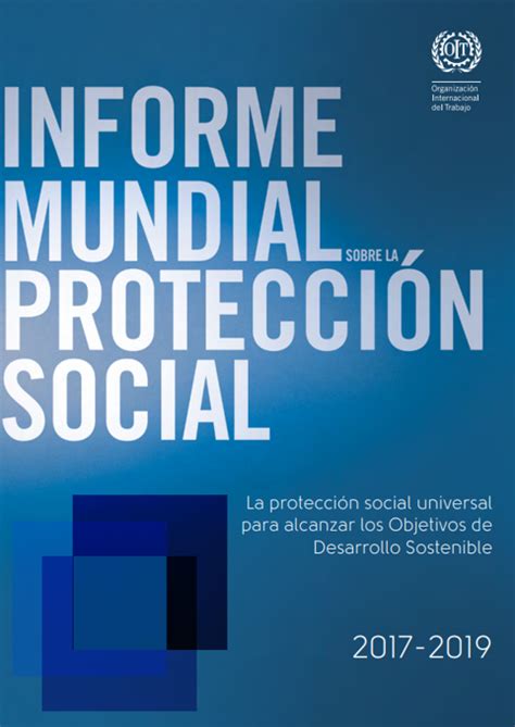 Informe Mundial sobre la Protección Social 2017 19 La protección