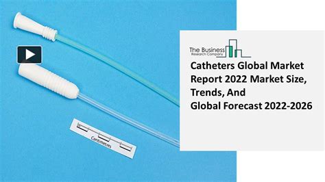 Ppt 2022 Catheters Market Growth Analysis Size Share Trends And