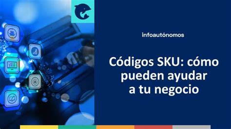 Códigos Sku Cómo Pueden Ayudar A Tu Negocio Infoautonomos