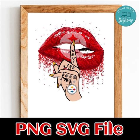 Pittsburgh Steelers Lip Shut The Fuck Up PNG Design Template Bobotemp