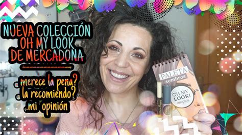 Nuevo Coleccion De Maquillaje Oh My Look De Mercadona Opini N Y Si