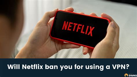 Will Netflix Ban You For Using A Vpn Privacysharks