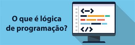 Entenda O Que é Lógica De Programação Blog Impacta Conteúdo Sobre