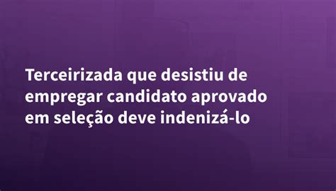 Terceirizada que desistiu de empregar candidato aprovado em seleção