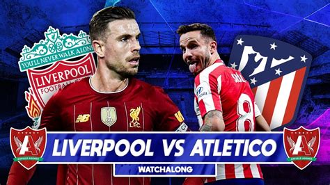 Liverpool Vs Atletico Madrid Live Watchalong Youtube