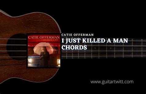 I Just Killed A Man Chords By Catie Offerman - Guitartwitt