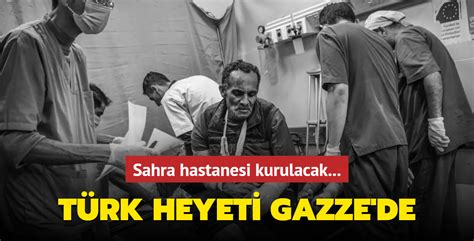 Sahra hastanesi kurulacak Türk heyeti Gazze de