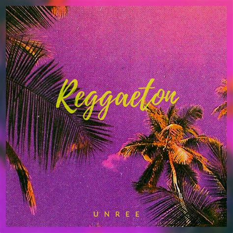 Reggaeton Song And Lyrics By Unree Spotify