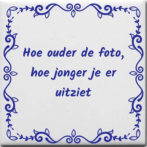 Wijsheden Tegeltje Met Spreuk Over Verjaardag Hoe Ouder De Foto Hoe