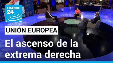 El Auge De La Extrema Derecha Y Sus Efectos En La Unión Europea Europa Hoy