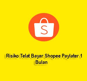 Apa Risiko Telat Bayar Shopee Paylater Bulan Jangan Anggap Remeh