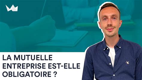 La Mutuelle Entreprise Est Elle Obligatoire Couverture Et Cas De