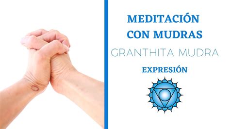 Meditaci N Con Mudras Granthita Mudra Desbloquear El Chakra