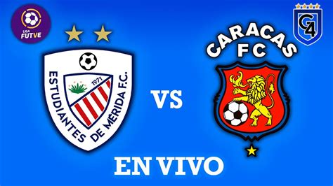 Transmisi N En Vivo Estudiantes De M Rida Vs Caracas Fc Liga Futve