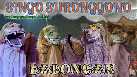 Barongan Singo Suronggono Live Kalingaglik Kalirejo Youtube