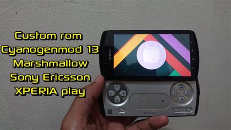 Custom Rom Cyanogenmod 13 Marshmallow SONY ERICSSON XPERIA PLAY YouTube