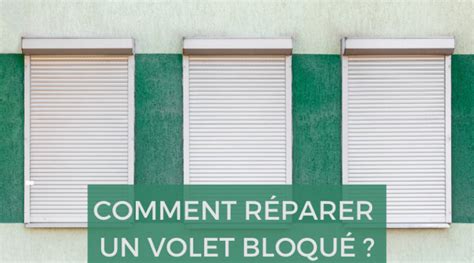 Comment réparer un volet roulant bloqué