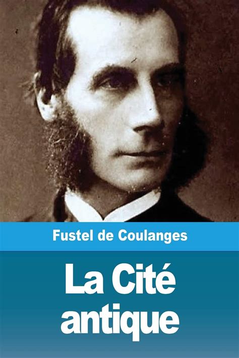 La Cit Antique By Numa Denis Fustel De Coulanges Goodreads