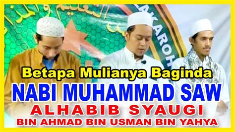 Betapa Mulianya Baginda Nabi Muhammad SAW Habib Syaugi Bin Ahmad Bin