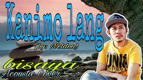 Kanimo Lang With Lyrics Cover026 Neldon Youtube