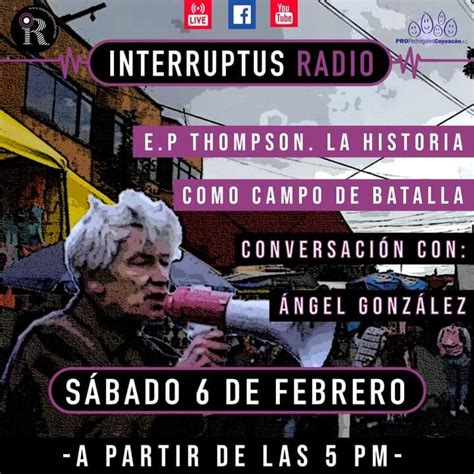 E P Thompson La Historia Como Campo De Batalla Interruptus Radio