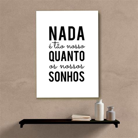 Quadro Decorativo Nada T O Nosso Quanto Os Nossos Sonhos Wallze