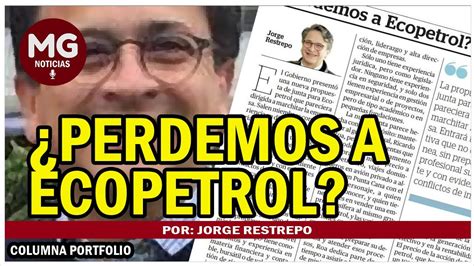 PERDEMOS A ECOPETROL Columna Jorge Restrepo YouTube