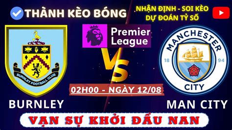 Soi K O Ngo I H Ng Anh Burnley Vs Man City H Ng Y Minh