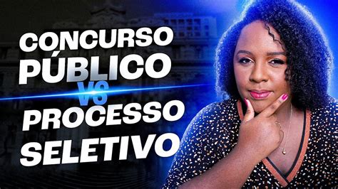 Concurso P Blico X Processo Seletivo Youtube