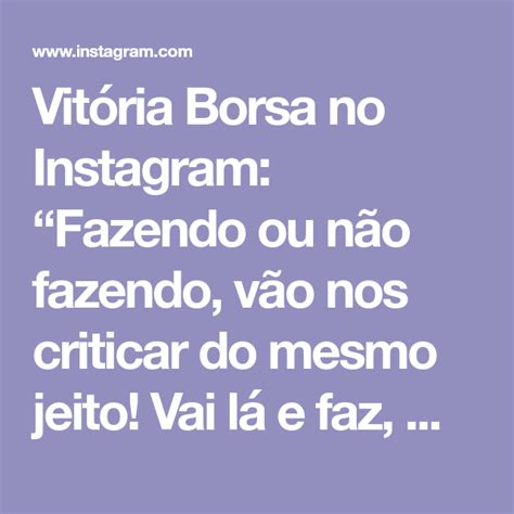 Vit Ria Borsa No Instagram Fazendo Ou N O Fazendo V O Nos Criticar