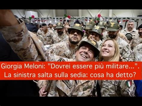 Giorgia Meloni Dovrei Essere Pi Militare La Sinistra Salta