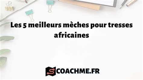 Les Meilleurs M Ches Pour Tresses Africaines