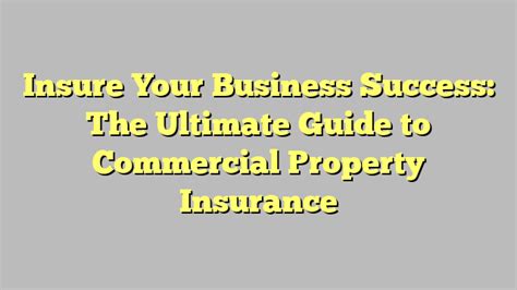 Insure Your Business Success The Ultimate Guide To Commercial Property