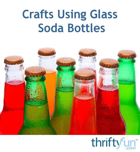 Crafts Using Glass Soda Bottles Thriftyfun