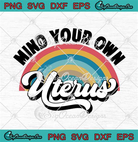 Mind Your Own Uterus Feminist Pro Choice Rights Svg Png Eps Dxf Cricut Cameo File Svg Png