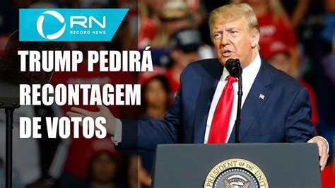 Campanha De Trump Vai Pedir Recontagem De Votos Youtube