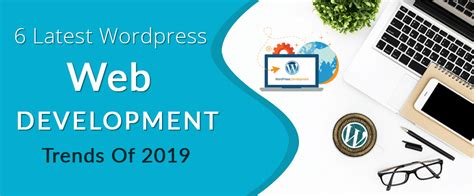 Top 6 Latest Wordpress Web Development And Design Trends Of 2019