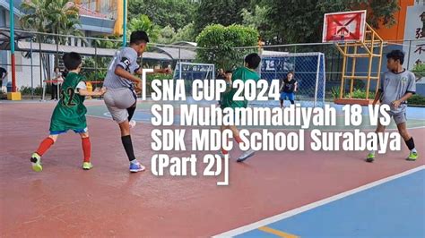 SNA CUP 2024 SD Muhammadiyah 18 Surabaya VS SDK Masa Depan Cerah