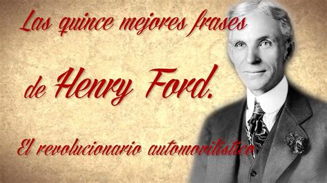 Las 15 mejores Frases de Henry Ford El revolucionario automovilístico