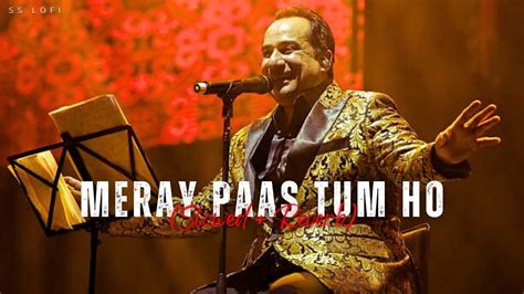 Meray Paas Tum Ho Slowed Reverb Rahat Fateh Ali Khan Humayun