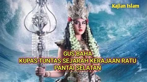 Kajian Islam Gus Baha Kupas Tuntas Asal Usul Kerajaan Ratu Pantai