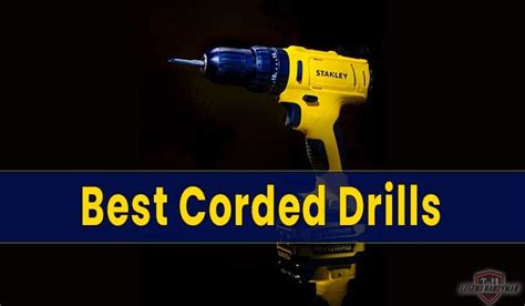 Best Corded Drills Reviewed and Buying Guide