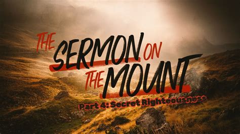 The Sermon On The Mount Part Secret Righteousness Goldsby Church