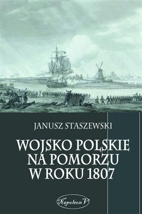 Wojsko polskie na Pomorzu w roku 1807 Staszewski Janusz Książka w Empik