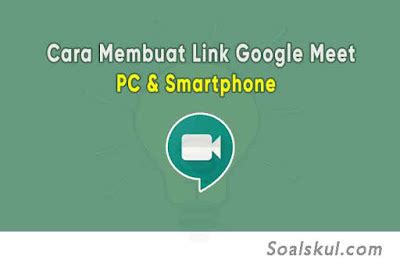 Tutorial Cara Mudah Membuat Google Meet Di PC Smarthphone Soalskul