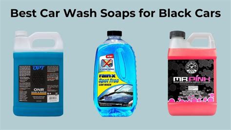 Best Car Wash Soaps For Black Cars Expert Buying Guide