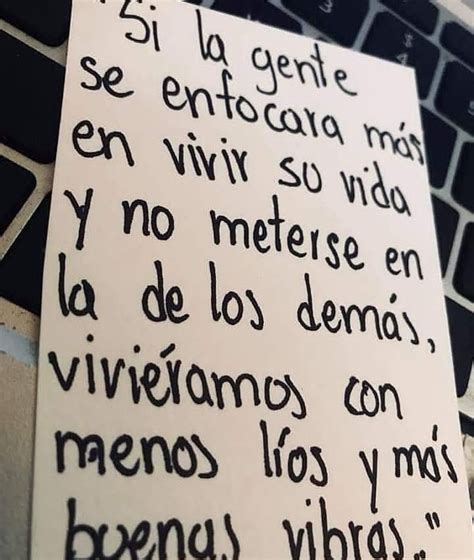 Si la gente se enfocara más en vivir su vida y no meterse en la de los