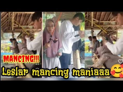 Leslar Romantis Terbaru Leslar Liburan Ke Cianjur Leslar Mancing